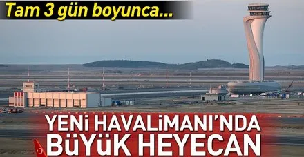 İstanbul Yeni Havalimanı’nda büyük prova