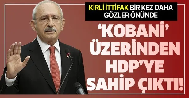 Kirli ittifak bir kez daha gözler önünde! Kılıçdaroğlu ’Kobani’ üzerinden HDP’ye sahip çıktı