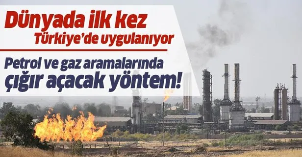 Dünyada ilk kez Türkiye’de uygulanıyor! Petrol ve gaz aramacılığında çığır açacak yöntem