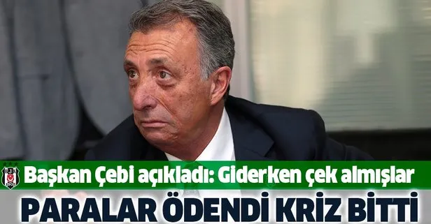 Beşiktaş’ta paralar ödendi kriz bitti