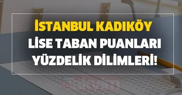 İstanbul lise taban puanları YEP sıralaması - 2020 LGS İstanbul Kadıköy lise taban puanları ve yüzdelik dilimleri!