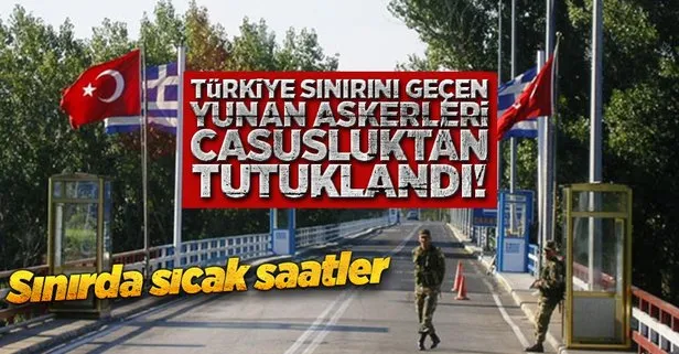 Sınırı geçen 2 Yunan askeri tutuklandı