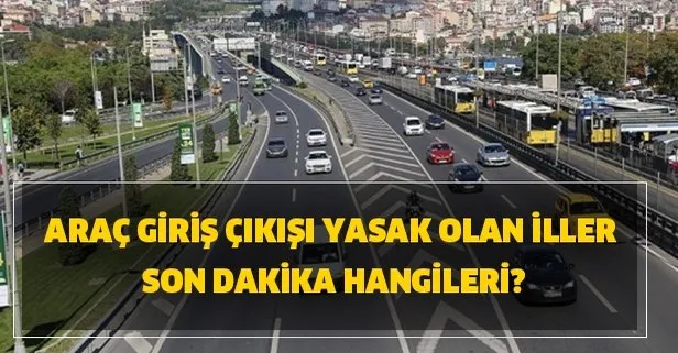 Hangi Sehirlere Giris Cikis Yasaklandi Arac Giris Cikisi Yasak Olan Iller Hangileri Seyahat Etme Sarti Var Mi Takvim