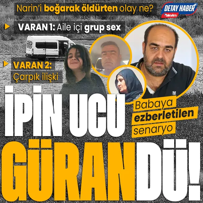 Narin Güranın ölümünde aile içi grup sex ve çarpık ilişki ihtimali! Arif Gürana ezberletilen senaryo... Çelişen ifade artan muamma