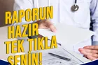 O çile bitti: Tek tıkla sağlık raporu!