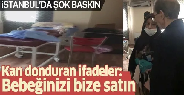 İstanbul’da şoke eden baskın! Kan donduran ifadeler ortaya çıktı: Bebeğinizi bize satın
