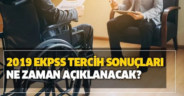 Engelli memur alımında kritik hafta! 2019 EKPSS tercih sonuçları ne zaman açıklanacak?