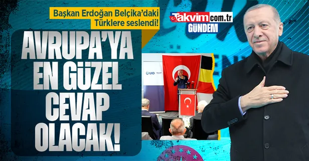 Başkan Erdoğan, Belçika'daki Türklere seslendi: 14 Mayıs bizim için uyanış, Avrupa'ya en güzel cevap olacak