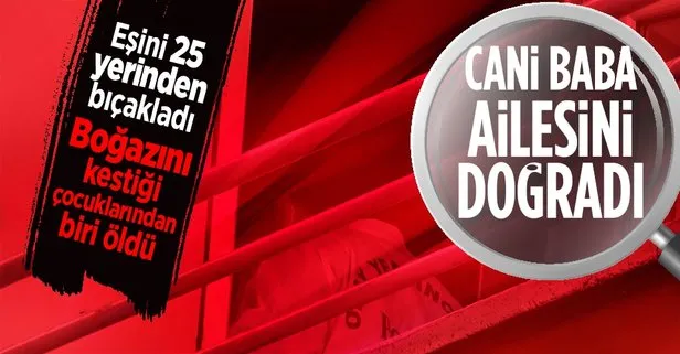 Cinnet geçiren baba ailesini delik deşik etti