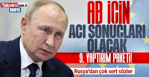 Avrupa Birliği 9. yaptırım paketini onaylamıştı! Rusya Dışişleri Bakanlığı: AB için acı sonuçları olacak