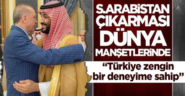 Başkan Erdoğan’ın Suudi Arabistan ziyareti dünya basınında! Türkiye’nin zengin deneyimine vurgu