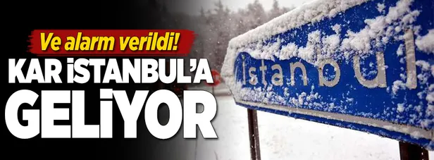 Ve alarm verildi! Kar İstanbul'a geliyor-1