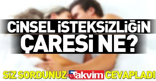 Cinsel isteksizliğin çaresi ne?