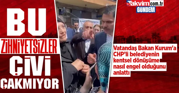 Vatandaştan Çevre, Şehircilik ve İklim Değişikliği Bakanı Murat Kurum'a kentsel dönüşüm isyanı: CHP'li zihniyetsizler çivi çakmıyor Kartal'a