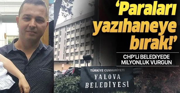 CHP’li Yalova Belediyesi’nde milyonluk vurgun! Müteahhide ’paraları yazıhaneye bırak’ dedi