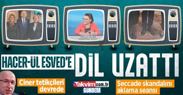 Kemal Kılıçdaroğlu’nun seccade skandalını aklamak isteyen Habertürk yazarı Sevilay Yılman Hacer-ül Esved’e dil uzattı