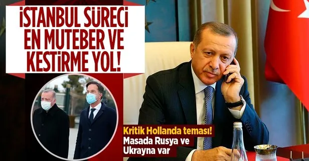Başkan Recep Tayyip Erdoğan, Hollanda Başbakanı Rutte ile Ukrayna’yı görüştü: En muteber ve en kestirme yol İstanbul süreci