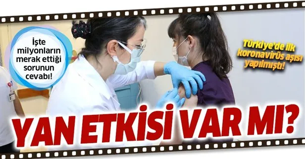 Türkiye’de ilk aşı denemesi yapıldı! Koronavirüs aşısının yan etkileri var mı?