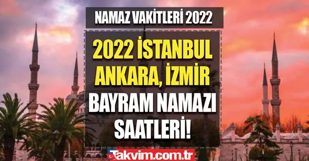 2022 Kurban Bayramı namazı İstanbul’da saat kaçta kılınacak? İstanbul, Ankara, İzmir bayram namazı saat kaçta?