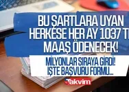 Bu şartlara uyan herkese her ay 1037 TL maaş verilecek! Milyonlar resmen sıraya girdi! İşte başvuru formu...