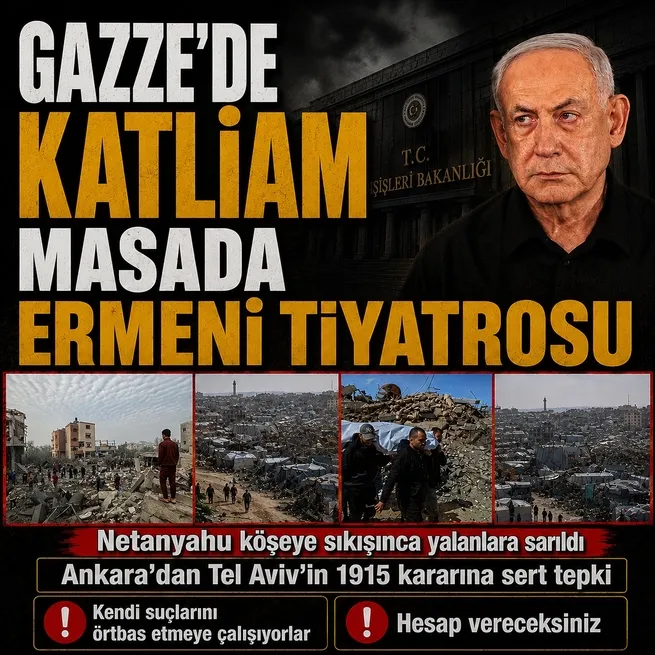 Türkiye’den İsrail’in 1915 kararına sert tepki: Kendi suçlarını örtbas etmeye çalışıyorlar
