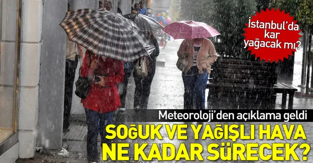 İstanbul'da kar yağacak mı? Soğuk ve yağışlı hava ne kadar sürecek? Meteoroloji'den açıklama geldi-1