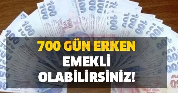 Kolay emeklilik geldi! 700 gün erken emekli olabilirsiniz!