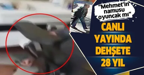 Canlı yayında dehşete 28 yıl istendi! Mehmet’in namusu oyuncak mı