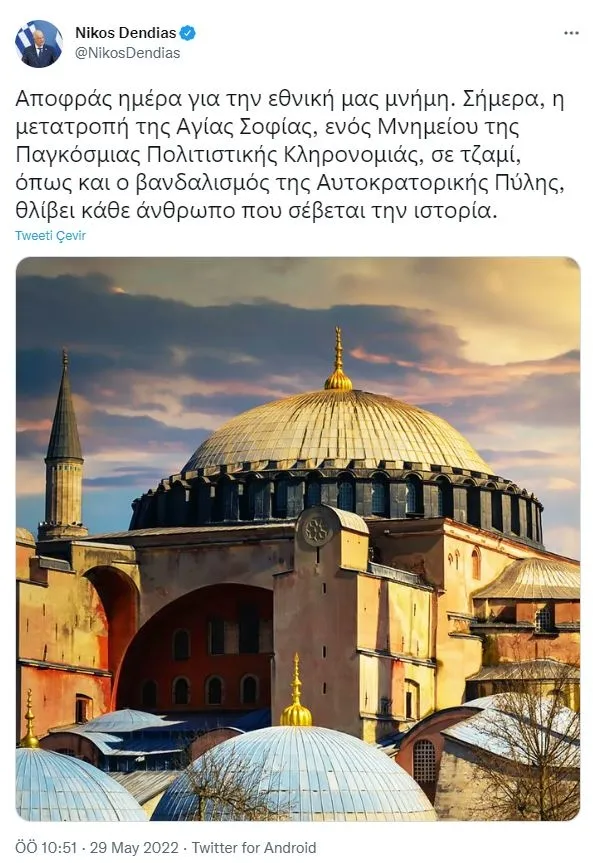 yunanistan-disisleri-bakani-nikos-dendiastan-istanbulun-fethinin-569-yil-donumunde-skandal-ayasofya-paylasimi-1653829369163.jpg Yunanistan Dışişleri Bakanı Nikos Dendias'tan İstanbul'un fethinin 569. yıl dönümünde skandal 'Ayasofya' paylaşımı!-1