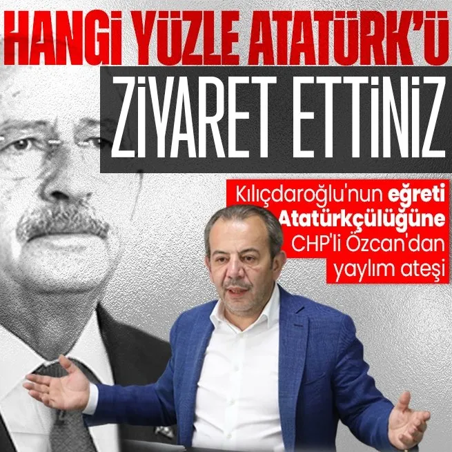 Kılıçdaroğlunun eğreti Atatürkçülüğüne CHPli Özcandan yaylım ateşi: Hangi yüzle Atatürkü ziyaret ettiniz?