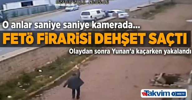 FETÖ firarisi dehşet saçtı