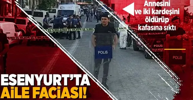 İstanbul Esenyurt’ta güpegündüz katliam! Annesini ve iki kardeşini öldüren şahıs kafasına sıktı