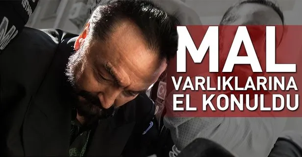Adnan Oktar'ın mal varlıklarına el konuldu!