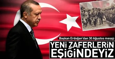 Başkan Erdoğan'dan 30 Ağustos mesajı : "Yeni zaferlerin eşiğindeyiz"