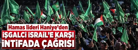 Hamas liderinden Filistinlilere 'yeni intifada' çağrısı!
