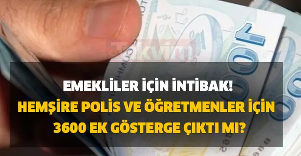 Emekliler için intibak! Hemşire, Polis ve Öğretmenler için 3600 ek gösterge var mı?