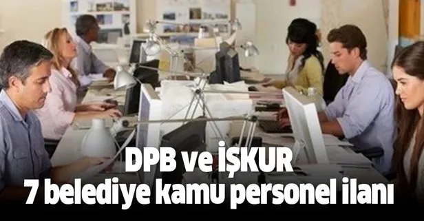 İŞKUR ve DPB 7 belediye kamu personel ilanı yayımladı