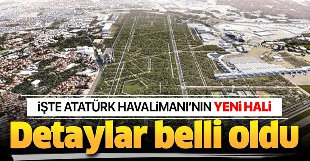 Atatürk Havalimanı’na yapılacak projenin detayları ortaya çıktı