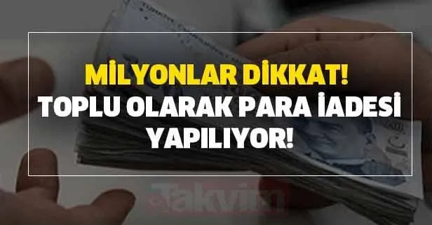 Milyonlar dikkat! Toplu olarak para iadesi yapılıyor!