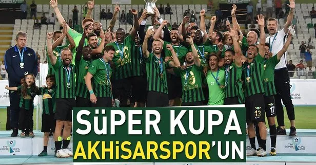 2018 Süper Kupa’nın şampiyonu Akhisarspor