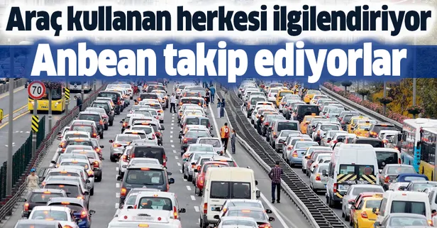 Araç kullanan herkesi ilgilendiriyor! Anbean takip ediyorlar