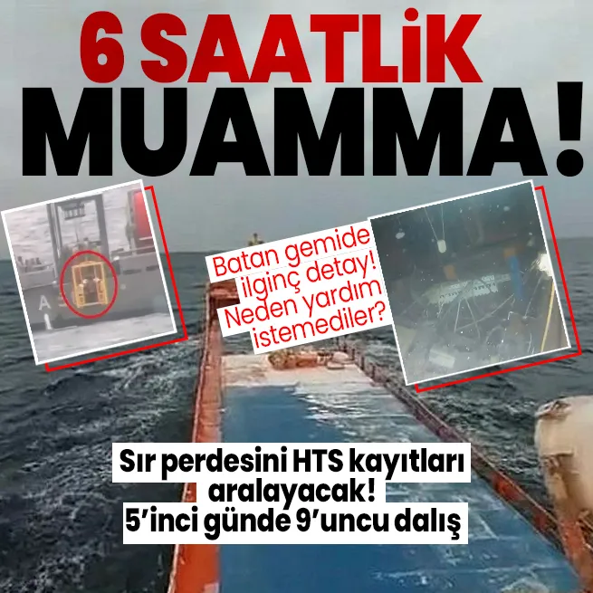 Batan gemide mürettebat 6 saat boyunca neden yardım istemedi? O görüntü savcılığı harekete geçirdi! Telefon kayıtları incelenecek