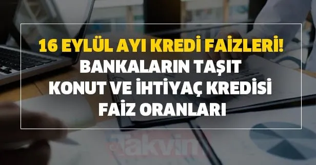 bankalarin tasit konut ve ihtiyac kredisi faiz oranlari vakifbank halkbank ziraat bankasi ve garanti 17 eylul kredi faizleri yukseldi takvim