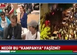 Nedir bu ''kampanya'' faşizmi?