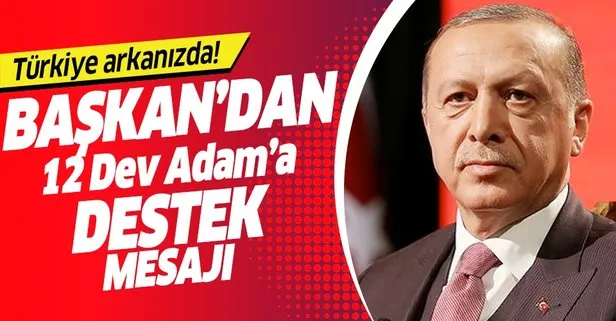 Başkan Erdoğan’dan 12 Dev Adam’a destek: Türkiye arkanızda