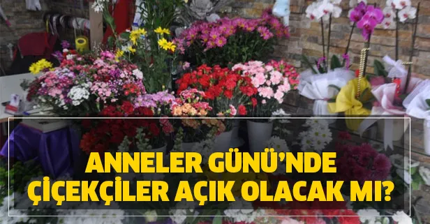 anneler gunu nde cicekciler acik mi en