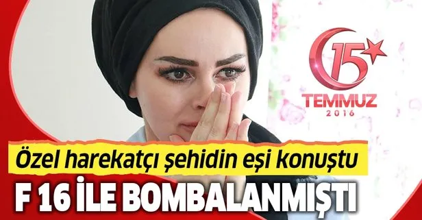 15 Temmuz’un özel harekatçı şehidinin eşinden önemli sözler: Benimle konuştuktan 3 dakika sonra bomba atılıyor