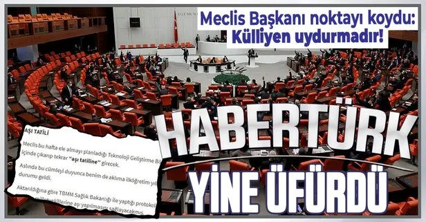 HaberTürk’ün milletvekillerine aşı haberi uydurma çıktı! TBMM Başkanı Mustafa Şentop’tan flaş açıklama