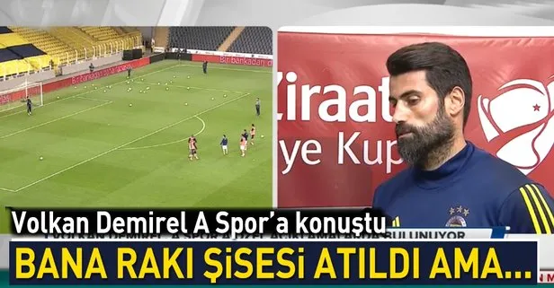 Volkan Demirel: Bana rakı şişesi atıldı ama...