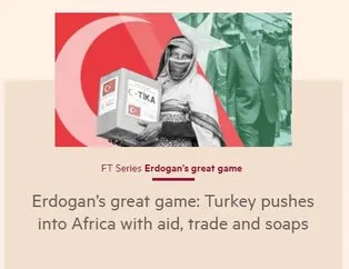 FT’den Türkiye-Afrika yazısı: Erdoğan’ın Büyük Oyunu